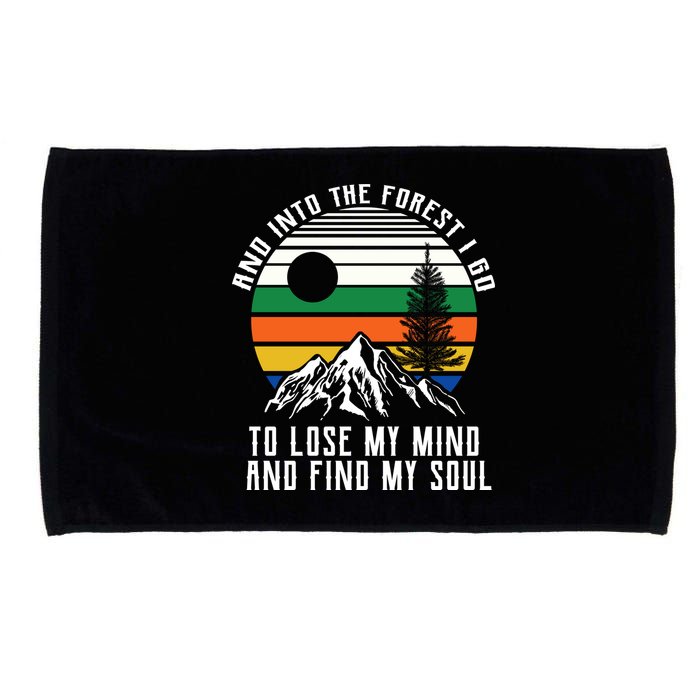 Into The Forest I Go To Lose My Mind And Find My Soul Microfiber Hand Towel