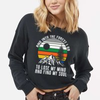 Into The Forest I Go To Lose My Mind And Find My Soul Cropped Pullover Crew