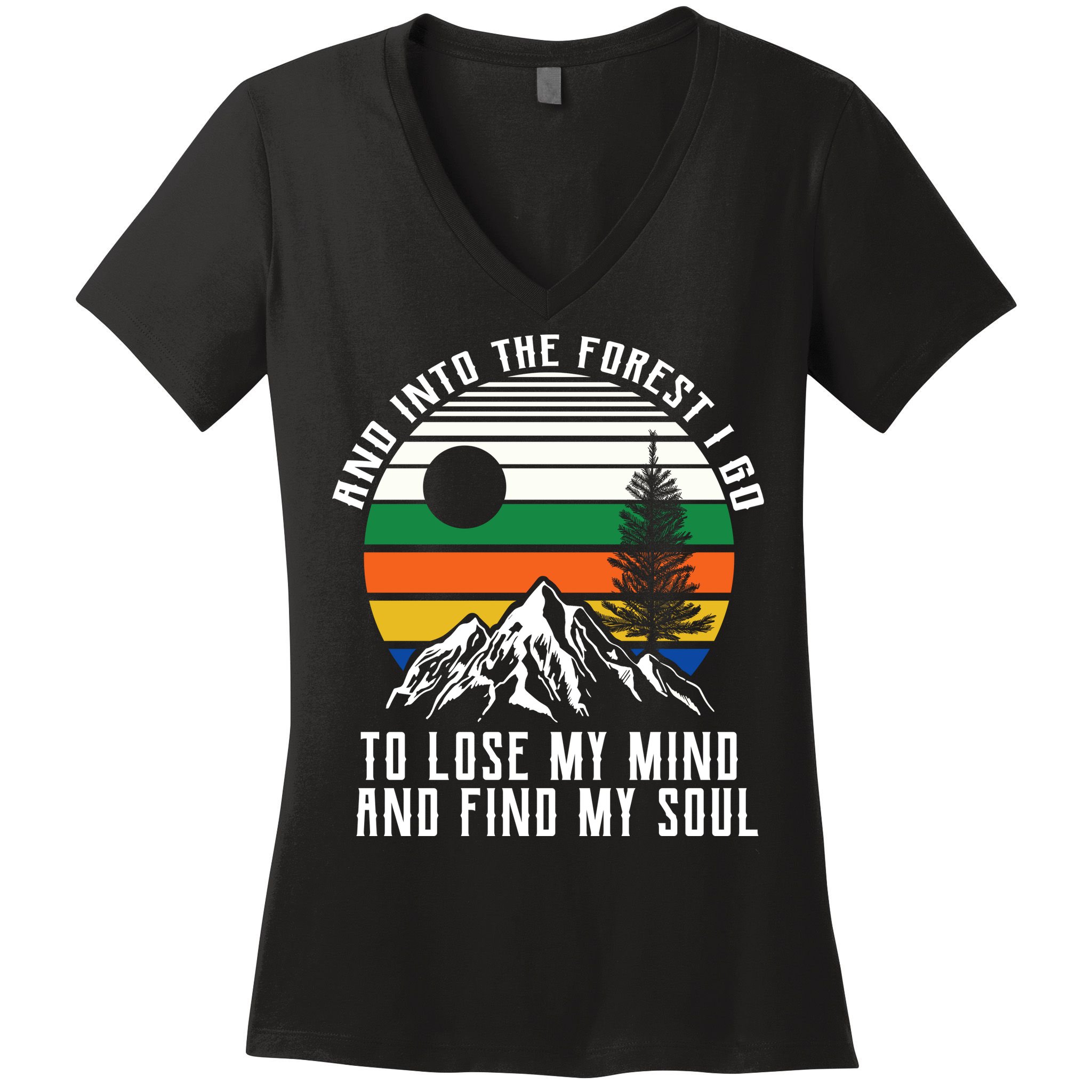 Into The Forest I Go To Lose My Mind And Find My Soul Women's V-Neck T-Shirt