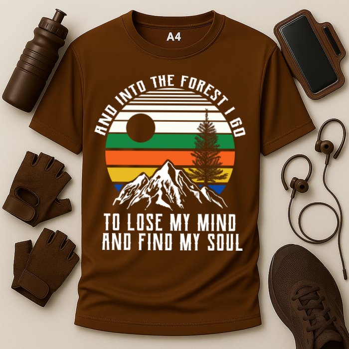 Into The Forest I Go To Lose My Mind And Find My Soul Performance Shirt