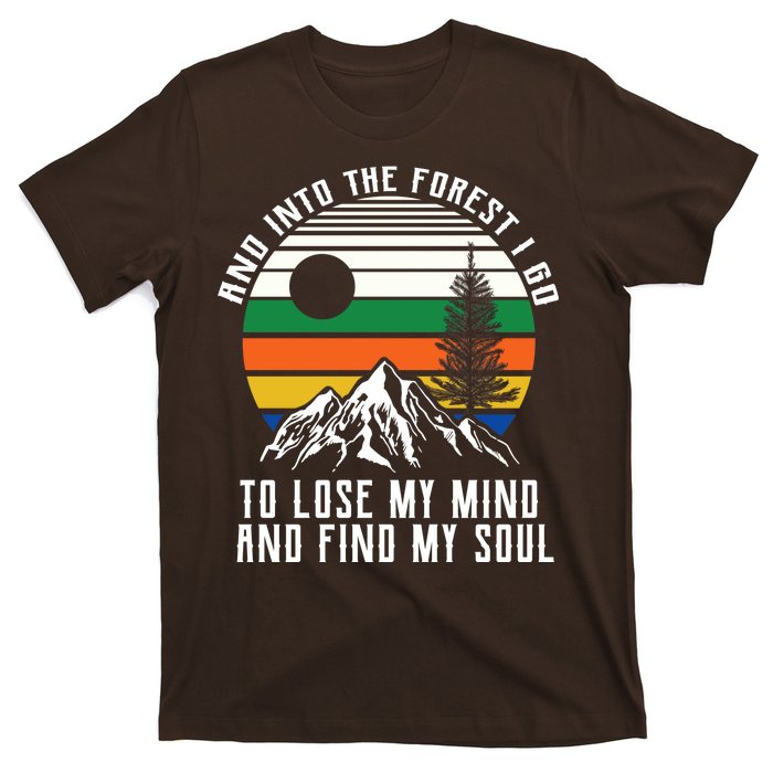 Into The Forest I Go To Lose My Mind And Find My Soul T-Shirt