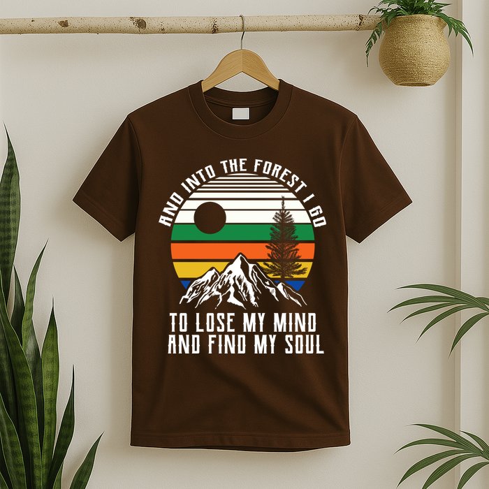 Into The Forest I Go To Lose My Mind And Find My Soul T-Shirt