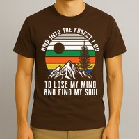 Into The Forest I Go To Lose My Mind And Find My Soul T-Shirt