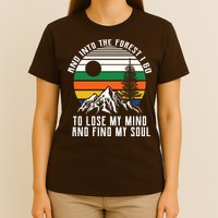 Into The Forest I Go To Lose My Mind And Find My Soul T-Shirt