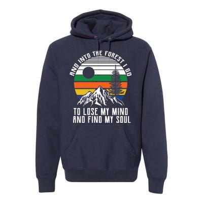 Into The Forest I Go To Lose My Mind And Find My Soul Premium Hoodie