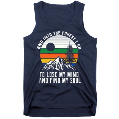 Into The Forest I Go To Lose My Mind And Find My Soul Tank Top