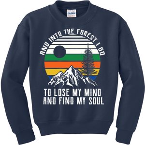 Into The Forest I Go To Lose My Mind And Find My Soul Kids Sweatshirt