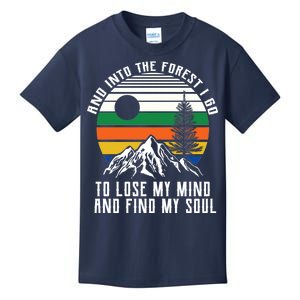 Into The Forest I Go To Lose My Mind And Find My Soul Kids T-Shirt