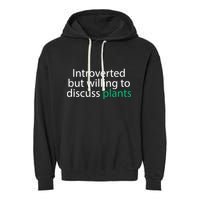Introverted But Willing To Discuss Plants Garment-Dyed Fleece Hoodie