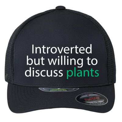 Introverted But Willing To Discuss Plants Flexfit Unipanel Trucker Cap