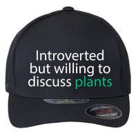 Introverted But Willing To Discuss Plants Flexfit Unipanel Trucker Cap