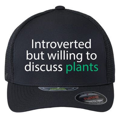 Introverted But Willing To Discuss Plants Flexfit Unipanel Trucker Cap