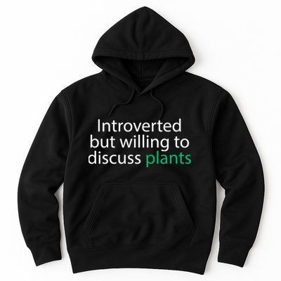 Introverted But Willing To Discuss Plants Hoodie