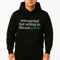 Introverted But Willing To Discuss Plants Hoodie