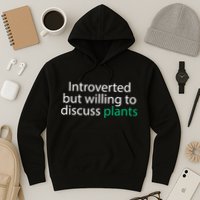 Introverted But Willing To Discuss Plants Hoodie