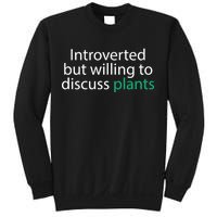 Introverted But Willing To Discuss Plants Sweatshirt