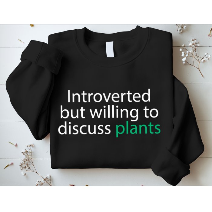Introverted But Willing To Discuss Plants Sweatshirt