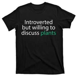 Introverted But Willing To Discuss Plants T-Shirt