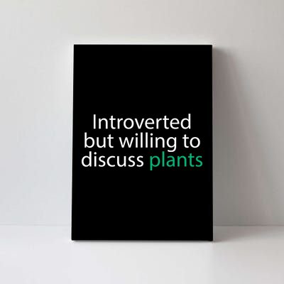 Introverted But Willing To Discuss Plants Canvas