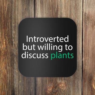 Introverted But Willing To Discuss Plants Coaster