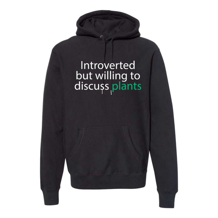 Introverted But Willing To Discuss Plants Premium Hoodie