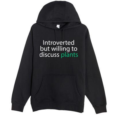 Introverted But Willing To Discuss Plants Premium Pullover Hoodie