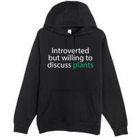 Introverted But Willing To Discuss Plants Premium Pullover Hoodie