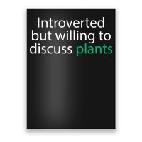 Introverted But Willing To Discuss Plants Poster