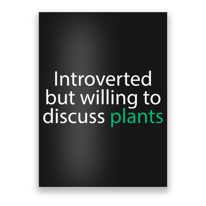 Introverted But Willing To Discuss Plants Poster