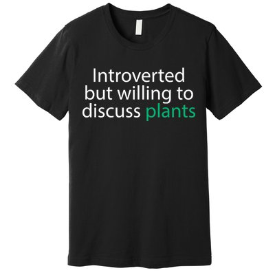 Introverted But Willing To Discuss Plants Premium T-Shirt