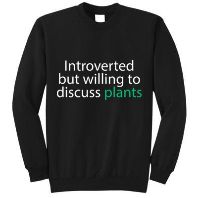 Introverted But Willing To Discuss Plants Tall Sweatshirt