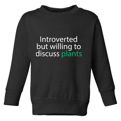 Introverted But Willing To Discuss Plants Toddler Sweatshirt