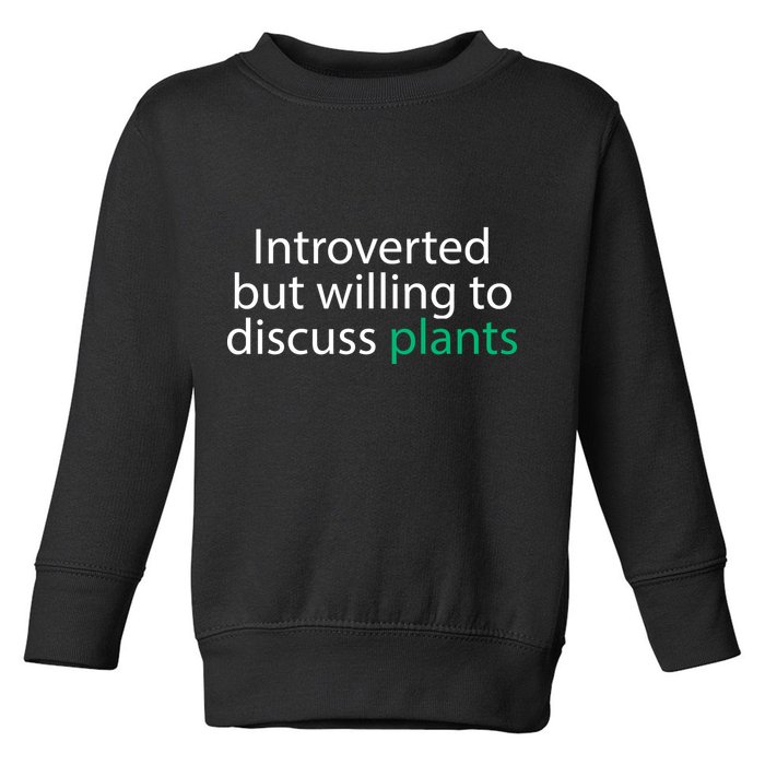 Introverted But Willing To Discuss Plants Toddler Sweatshirt
