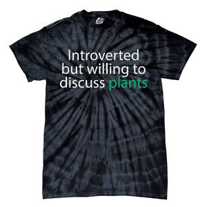 Introverted But Willing To Discuss Plants Tie-Dye T-Shirt