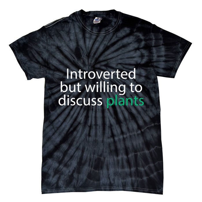 Introverted But Willing To Discuss Plants Tie-Dye T-Shirt