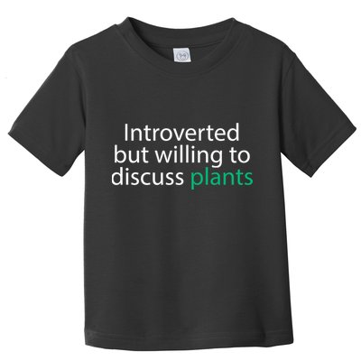 Introverted But Willing To Discuss Plants Toddler T-Shirt