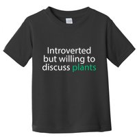 Introverted But Willing To Discuss Plants Toddler T-Shirt
