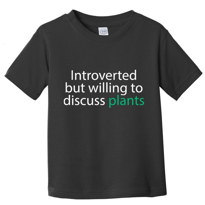 Introverted But Willing To Discuss Plants Toddler T-Shirt