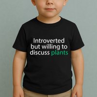 Introverted But Willing To Discuss Plants Toddler T-Shirt