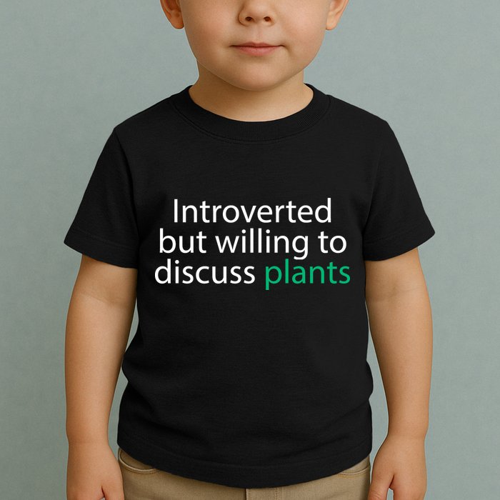 Introverted But Willing To Discuss Plants Toddler T-Shirt