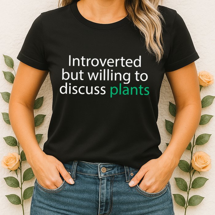 Introverted But Willing To Discuss Plants Womens T-Shirt