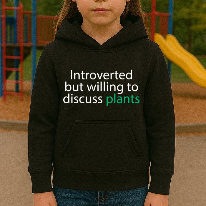 Introverted But Willing To Discuss Plants Kids Hoodie