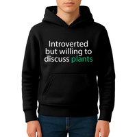 Introverted But Willing To Discuss Plants Kids Hoodie