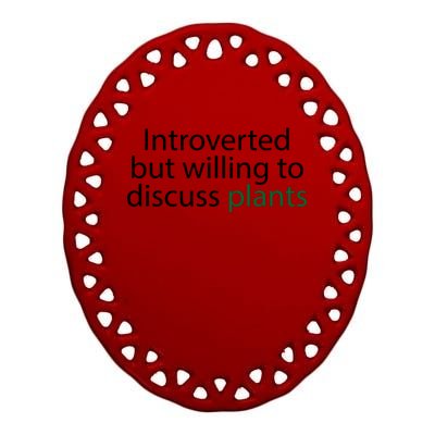 Introverted But Willing To Discuss Plants Ceramic Oval Ornament