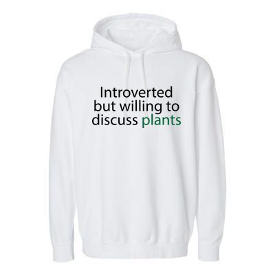 Introverted But Willing To Discuss Plants Garment-Dyed Fleece Hoodie