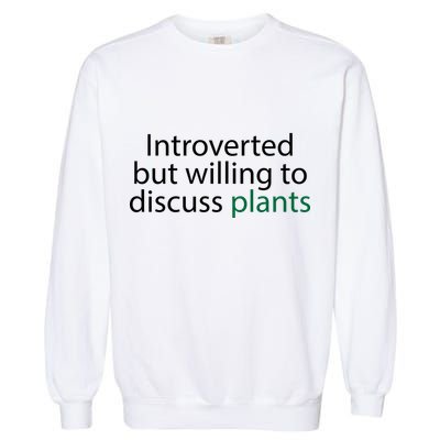 Introverted But Willing To Discuss Plants Garment-Dyed Sweatshirt