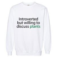 Introverted But Willing To Discuss Plants Garment-Dyed Sweatshirt