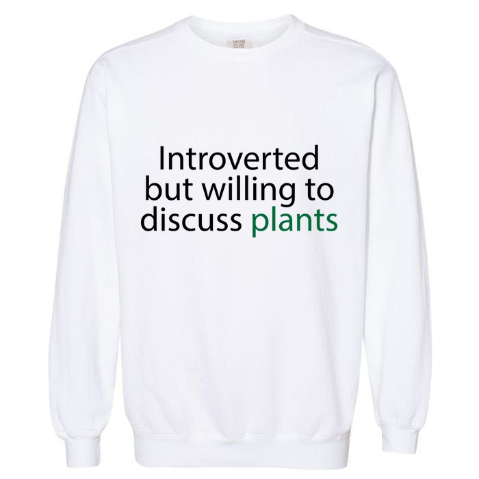 Introverted But Willing To Discuss Plants Garment-Dyed Sweatshirt