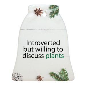 Introverted But Willing To Discuss Plants Ceramic Bell Ornament