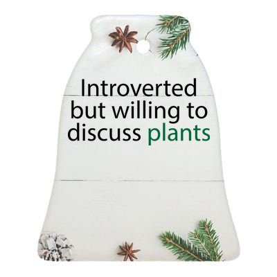 Introverted But Willing To Discuss Plants Ceramic Bell Ornament